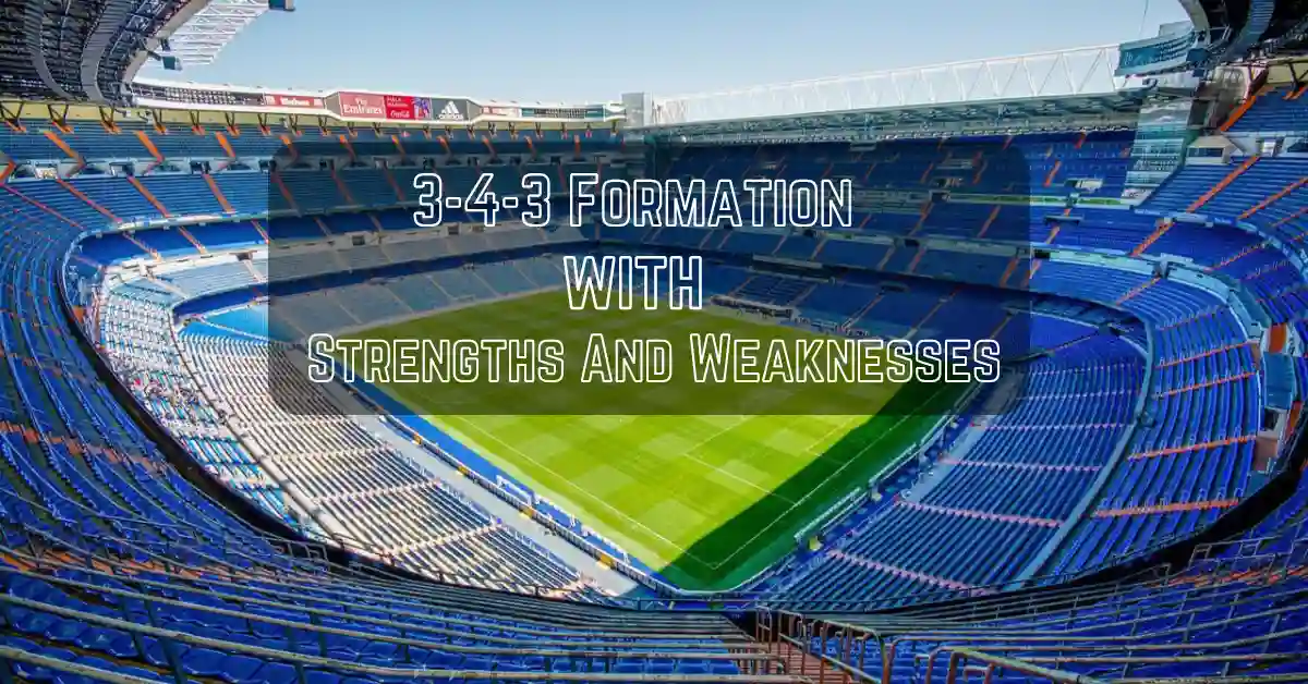 3-4-3 Formation with Strengths And Weaknesses