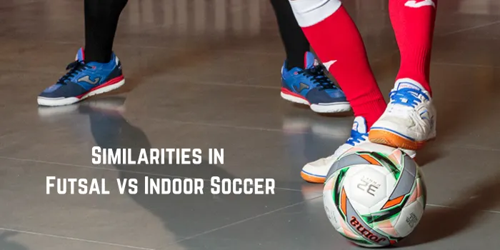 Similarities in Futsal vs Indoor Soccer